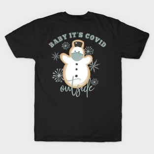 Baby it’s Covid Outside: Snowman and Snowflakes T-Shirt